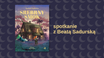 Spotkanie z Barbarą Sadurską autorką książki „Srebrny Smok” w ramach Smoczego Pikniku Rodzinnego