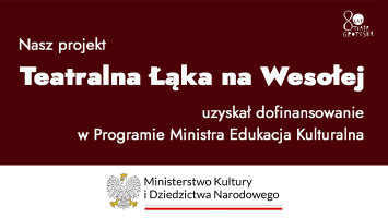 Otrzymaliśmy dofinansowanie do projektu „Teatralna Łąka na Wesołej”