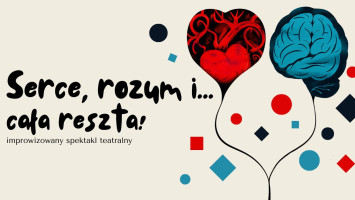 Serce, rozum  i… cała reszta - improwizowany spektakl teatralny