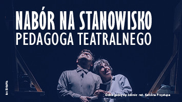 Nabór na stanowisko PEDAGOGA TEATRALNEGO