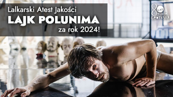 Lalkarski Atest Jakości LAJK POLUNIMA za spektakl Męczeństwo i śmierć Marata