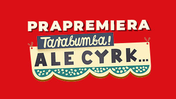 Tarabumba! Ale Cyrk... PRAPREMIERA 20.09