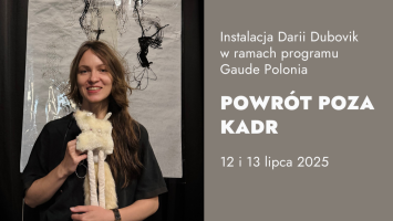 Instalacja Darii Dubovik - „Powrót poza kadr” w ramach programu Gaude Polonia 12-13 lipca