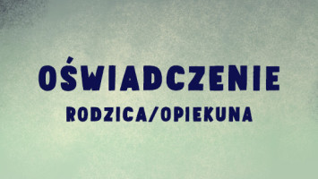 Oświadczenie opiekuna prawnego dziecka