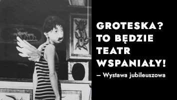 „Groteska? To będzie teatr wspaniały!” 20-28.09