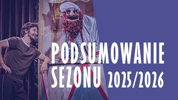 Podsumowanie sezonu 2025/2026 w Teatrze Groteska