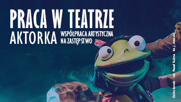 Praca w teatrze: AKTORKA